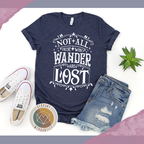 Not All Who Wander Are Lost T-Shirt CHOOSE YOUR SHIRT COLOR