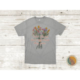 Wildflowers Don’t Care Where They Grow T-Shirt CHOOSE YOUR SHIRT COLOR