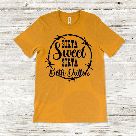 Sorta Sweet Sorta Beth Dutton T-Shirt CHOOSE YOUR SHIRT COLOR