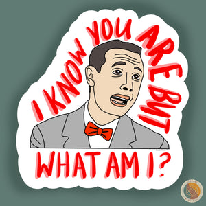 Pee Wee Herman I Know You Are, But What Am I? Sticker