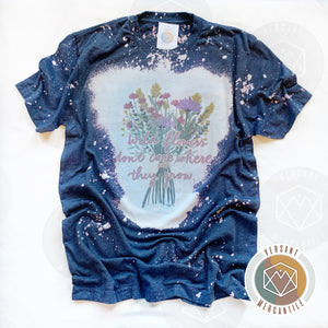 Wildflowers Don’t Care Where They Grow Bleached Dyed T-Shirt