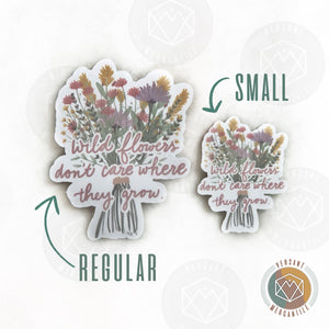 Wildflowers Don’t Care Where They Grow  Sticker