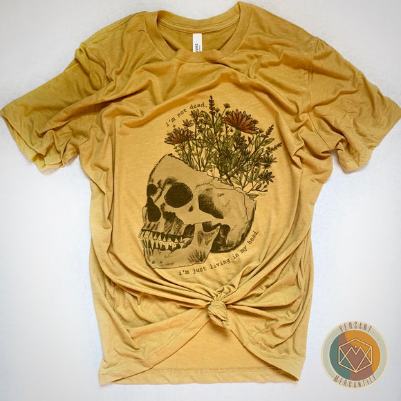 Skull I’m Not Dead. I’m Just Living In My Head. T-Shirt